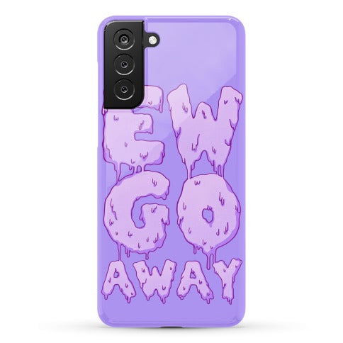 Ew Go Away Phone Case